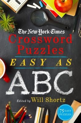 The New York Times Crossword Puzzles Easy as ABC: 75 Easy Puzzles by New York Times