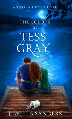 The Colors of Tess Gray by Sanders, J. Willis