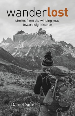 Wanderlost: Stories from the Winding Road Toward Significance by Sims, Jacob
