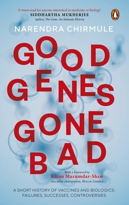 Good Genes Gone Bad: A Short History of Vaccines and Biological Drugs That Have Transformed Medicine by Chirmule, Narendra