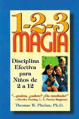 1-2-3 Magia: Disciplina Efectiva Para Niños de 2 a 12 by Phelan, Thomas