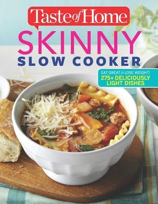 Taste of Home Skinny Slow Cooker: Cook Smart, Eat Smart with 352 Healthy Slow-Cooker Recipes by Editors at Taste of Home