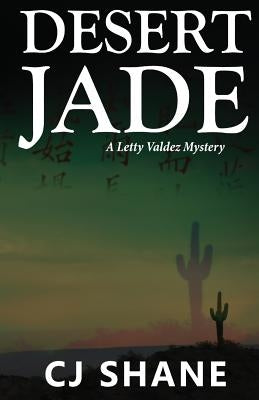 Desert Jade: A Letty Valdez Mystery by Shane, C. J.