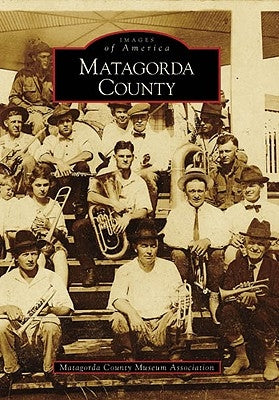 Matagorda County by Matagorda County Museum Association