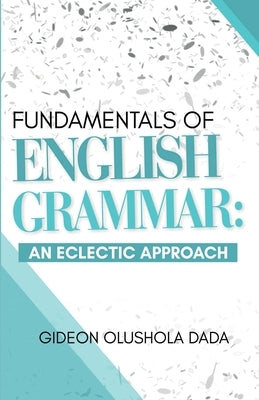 Fundamentals of English Grammar: An Eclectic Approach by Dada, Gideon Olushola