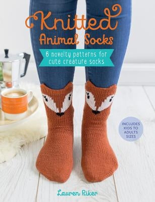 Knitted Animal Socks: 6 novelty patterns for cute creature socks by Riker, Lauren