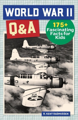 World War 2 Q&A: 175+ Fascinating Facts for Kids by Rasmussen, R. Kent