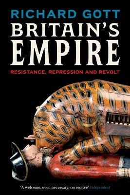 Britain's Empire: Resistance, Repression and Revolt by Gott, Richard