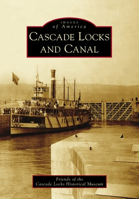 Cascade Locks and Canal by Friends of the Cascade Locks Historical