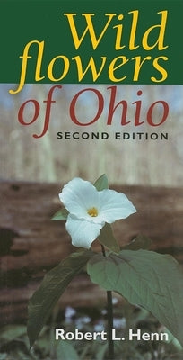 Wildflowers of Ohio, Second Edition by Henn, Robert L.