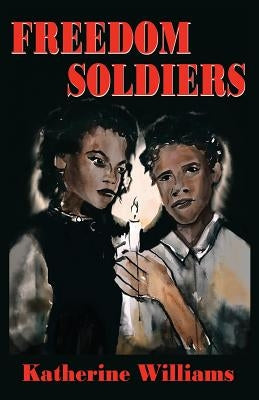 Freedom Soldiers by Williams, Katherine