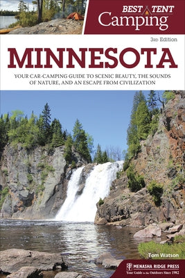 Best Tent Camping: Minnesota: Your Car-Camping Guide to Scenic Beauty, the Sounds of Nature, and an Escape from Civilization by Watson, Tom