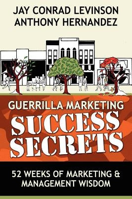 Guerrilla Marketing Success Secrets: 52 Weeks of Marketing & Management Wisdom by Hernandez, Anthony