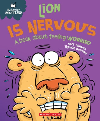 Lion Is Nervous (Behavior Matters): A Book about Feeling Worried by Graves, Sue
