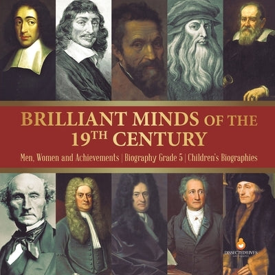 Brilliant Minds of the 19th Century - Men, Women and Achievements - Biography Grade 5 - Children's Biographies by Dissected Lives