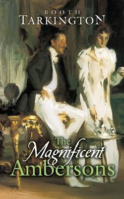 The Magnificent Ambersons by Tarkington, Booth
