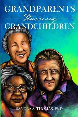 Grandparents Raising Grandchildren by Thomas, Ph. D. Sandra