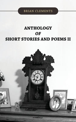Anthology of Short Stories and Poems II by Clements, Brian