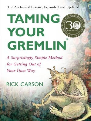 Taming Your Gremlin (Revised Edition): A Surprisingly Simple Method for Getting Out of Your Own Way by Carson, Rick