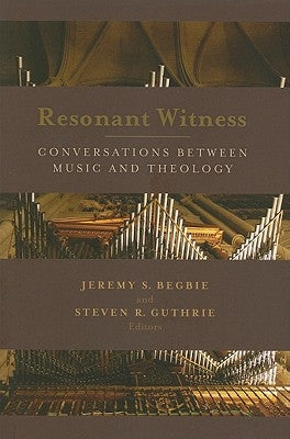 Resonant Witness: Conversations Between Music and Theology by Begbie, Jeremy