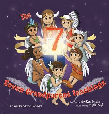 The Seven Grandparent Teachings: An Anishinaabe Folktale by Delillo, Christine