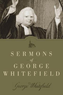 Sermons of George Whitefield by Whitefield, George