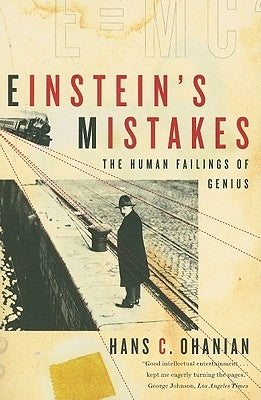Einstein's Mistakes: The Human Failings of Genius by Ohanian, Hans C.