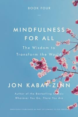 Mindfulness for All: The Wisdom to Transform the World by Kabat-Zinn, Jon