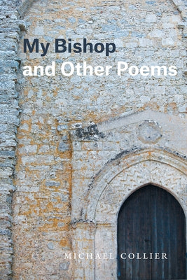 My Bishop and Other Poems by Collier, Michael