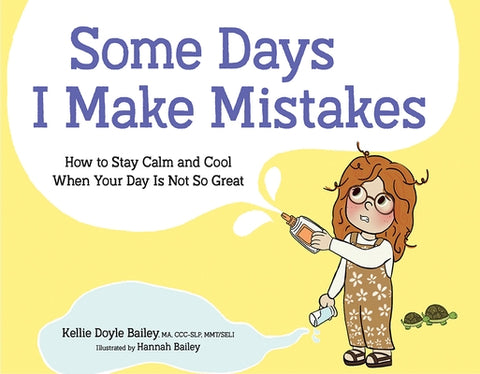Some Days I Make Mistakes: How to Stay Calm and Cool When Your Day Is Not So Great by Bailey, Kellie Doyle
