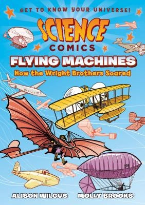 Science Comics: Flying Machines: How the Wright Brothers Soared by Wilgus, Alison