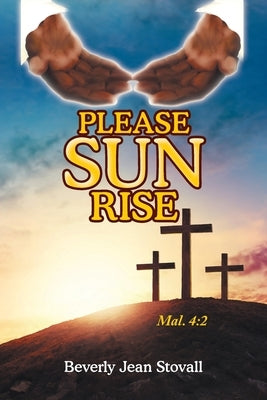 Please Sun Rise by Stovall, Beverly Jean