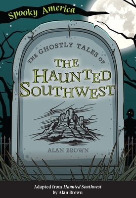 The Ghostly Tales of the Haunted Southwest by Brown, Alan