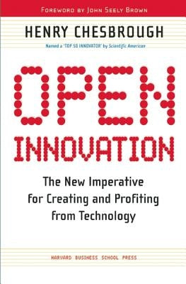Open Innovation: The New Imperative for Creating and Profiting from Technology by Chesbrough, Henry William