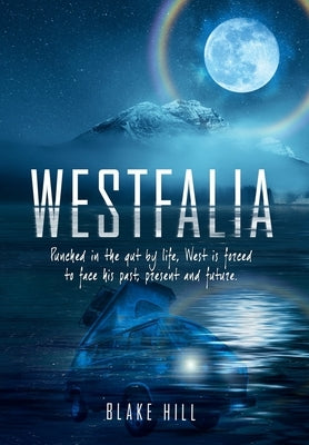 Westfalia: Punched in the gut by life, West is forced to face his past, present and future. by Hill, Blake