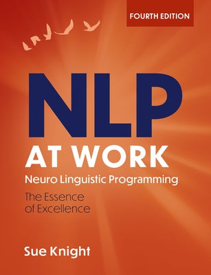 Nlp at Work, 4th Edition: The Difference That Makes the Difference by Knight, Sue