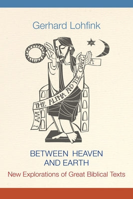 Between Heaven and Earth: New Explorations of Great Biblical Texts by Maloney, Linda M.