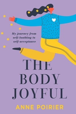 The Body Joyful by Poirier, Anne