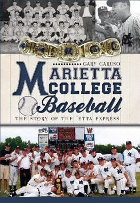Marietta College Baseball: The Story of the 'Etta Express by Caruso, Gary