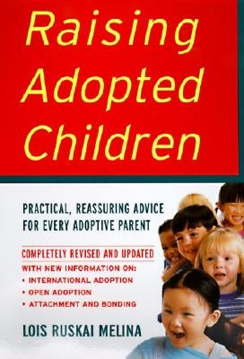 Raising Adopted Children, Revised Edition: Practical Reassuring Advice for Every Adoptive Parent by Melina, Lois Ruskai