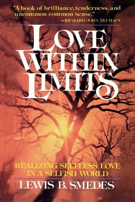 Love Within Limits: Realizing Selfless Love in a Selfish World by Smedes, Lewis B.