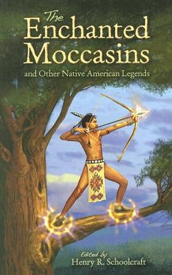 The Enchanted Moccasins and Other Native American Legends by Schoolcraft, Henry R.
