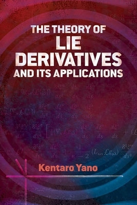 The Theory of Lie Derivatives and Its Applications by Yano, Kentaro