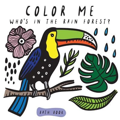 Color Me: Who's in the Rain Forest? by Sajnani, Surya