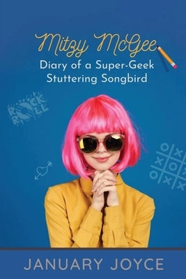 Mitzy McGee Diary of a Super-Geek Stuttering Songbird by Joyce, January