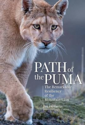 Path of the Puma: The Remarkable Resilience of the Mountain Lion by Williams, Jim