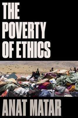 The Poverty of Ethics by Matar, Anat