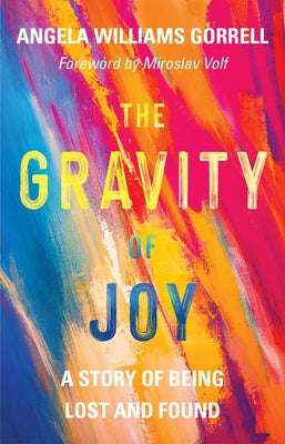 The Gravity of Joy: A Story of Being Lost and Found by Gorrell, Angela Williams
