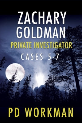 Zachary Goldman Private Investigator Cases 5-7: A Private Eye Mystery/Suspense Collection by Workman, P. D.
