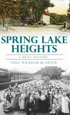 Spring Lake Heights: A Brief History by Wickham-McGrath, Lissa